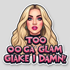 Meme of Lady Gaga with text 'Too glam to give a damn!'