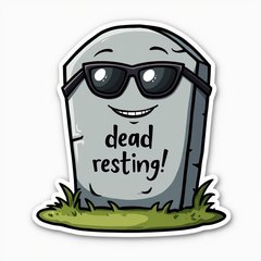 Emoji-style cartoon tombstone with smirk and sunglasses, with text 'I'm not dead, just resting!'