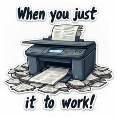 Meme-style frustrated printer with crumpled papers and caption 'When you just need it to work!'